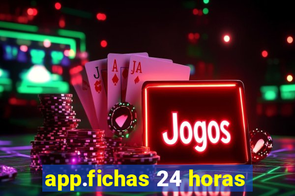 app.fichas 24 horas